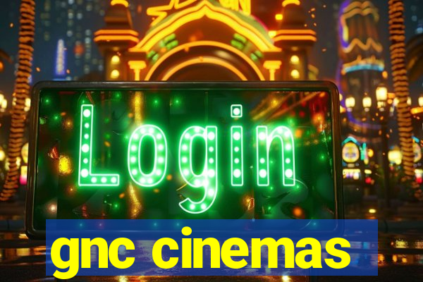 gnc cinemas