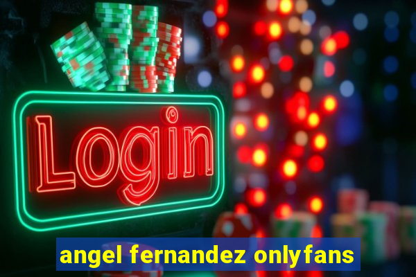 angel fernandez onlyfans