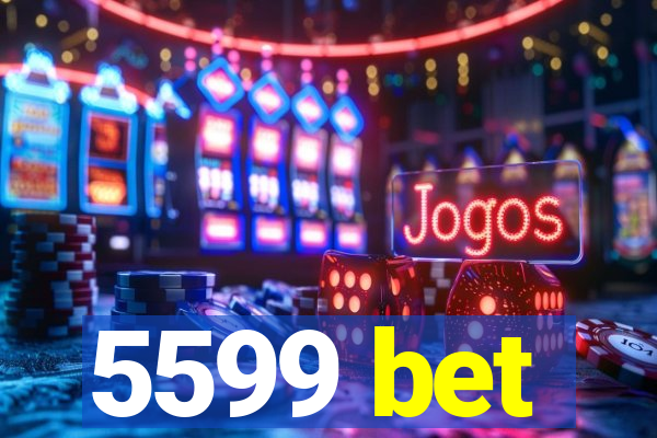 5599 bet
