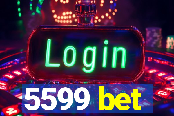 5599 bet