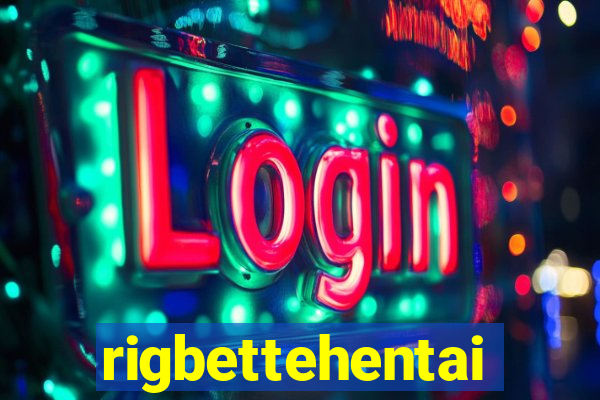 rigbettehentai