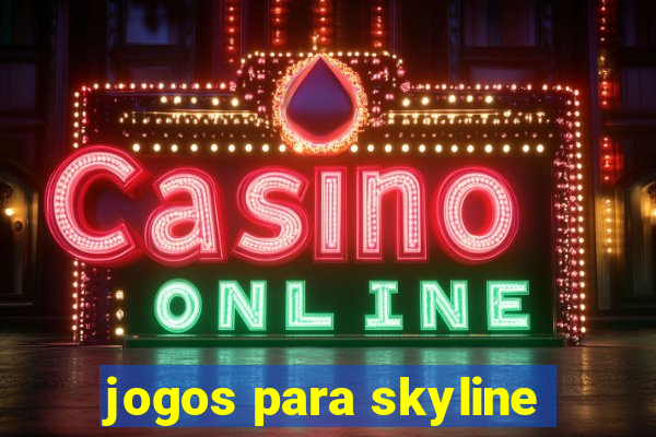 jogos para skyline