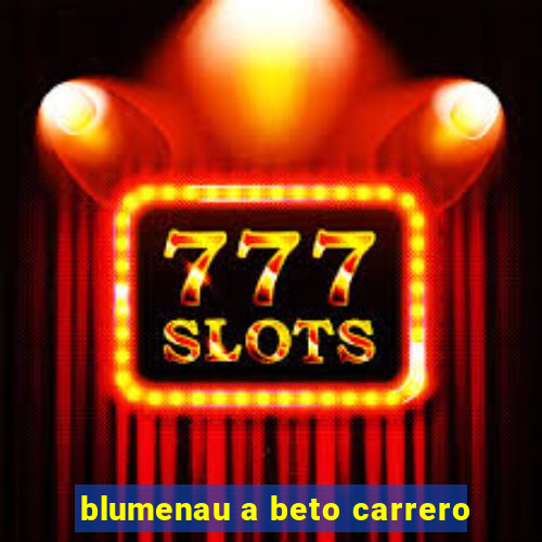 blumenau a beto carrero