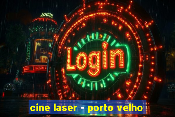 cine laser - porto velho