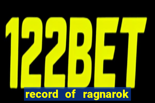record of ragnarok 3 temporada online dublado