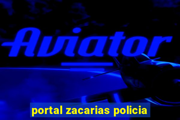 portal zacarias policia