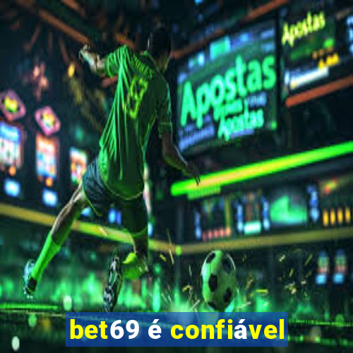 bet69 é confiável