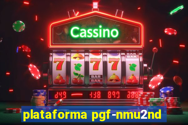 plataforma pgf-nmu2nd