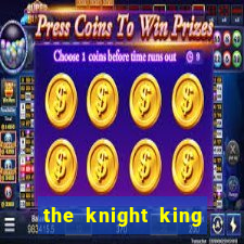 the knight king who returned with gods