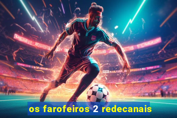os farofeiros 2 redecanais