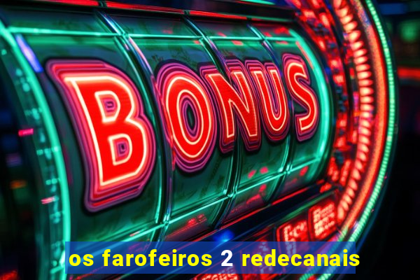 os farofeiros 2 redecanais