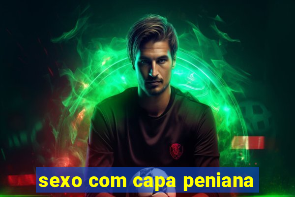 sexo com capa peniana