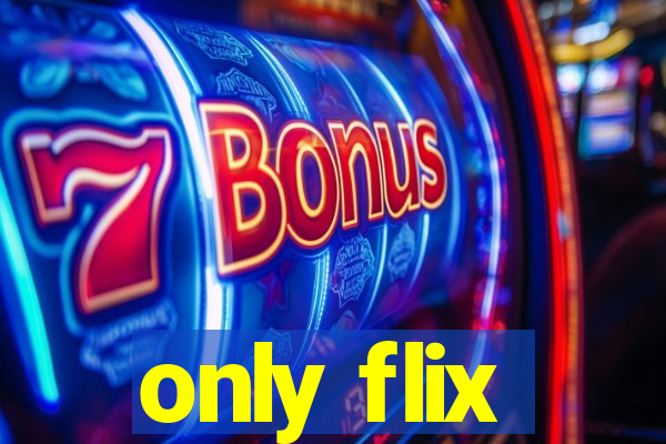 only flix