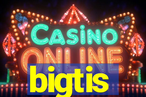 bigtis