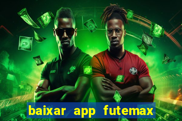 baixar app futemax futebol ao vivo
