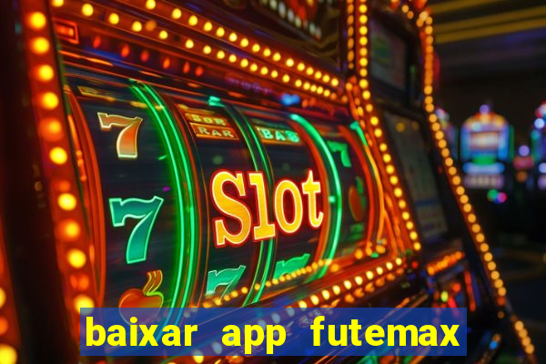 baixar app futemax futebol ao vivo