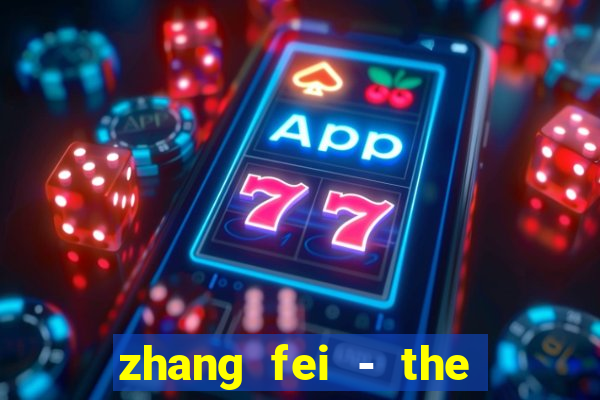 zhang fei - the abandoned son