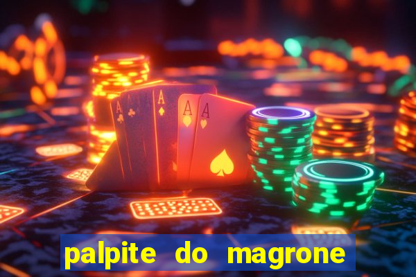 palpite do magrone para federal hoje