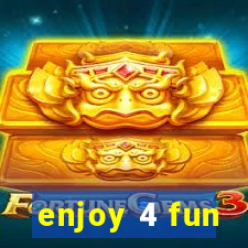 enjoy 4 fun