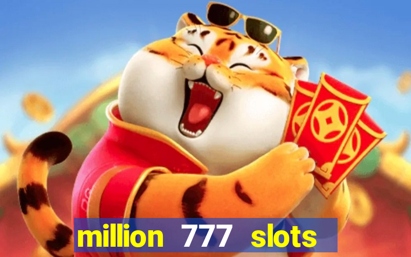 million 777 slots paga mesmo