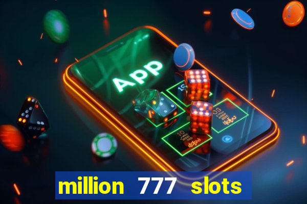 million 777 slots paga mesmo