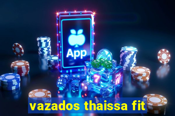 vazados thaissa fit