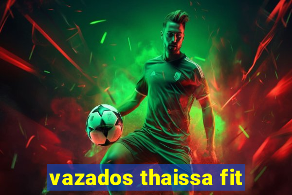 vazados thaissa fit