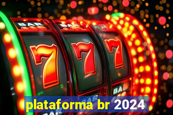 plataforma br 2024
