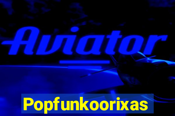 Popfunkoorixas