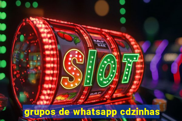 grupos de whatsapp cdzinhas