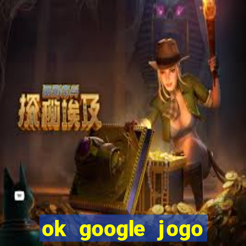 ok google jogo para ganhar dinheiro