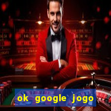 ok google jogo para ganhar dinheiro