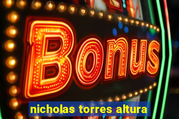 nicholas torres altura