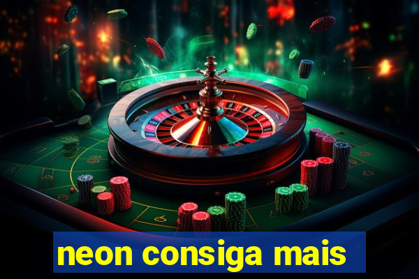neon consiga mais