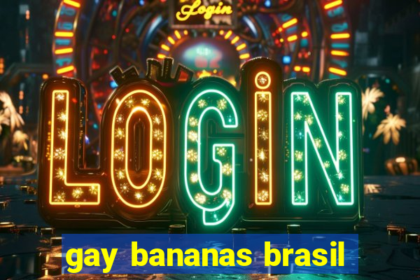 gay bananas brasil