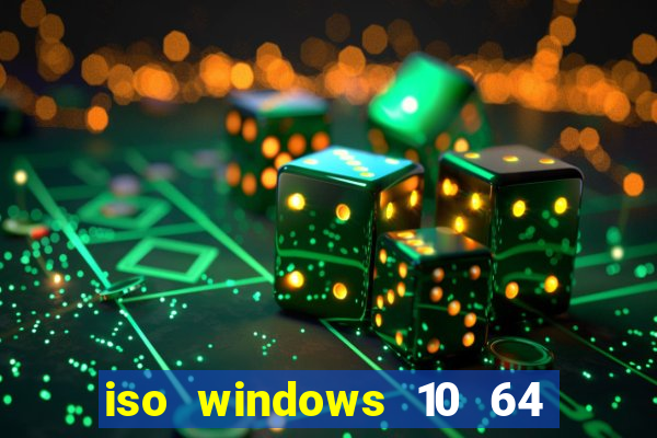 iso windows 10 64 bits download