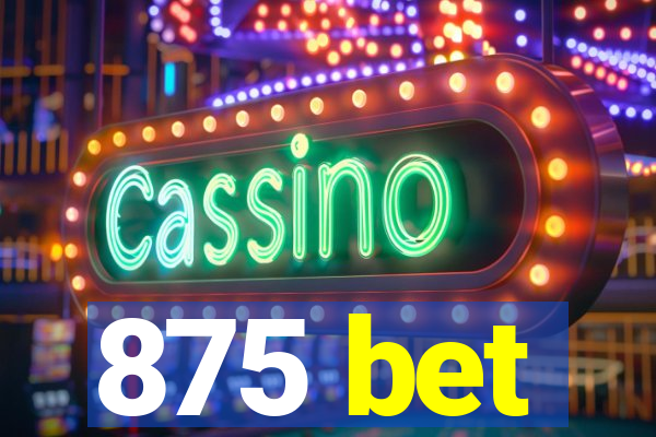 875 bet