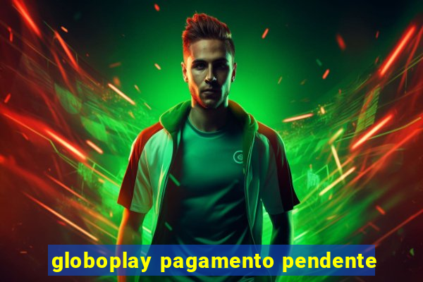 globoplay pagamento pendente