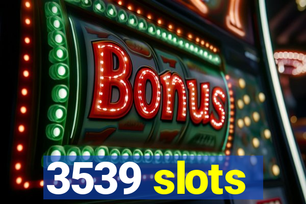 3539 slots