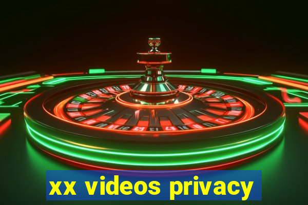 xx videos privacy