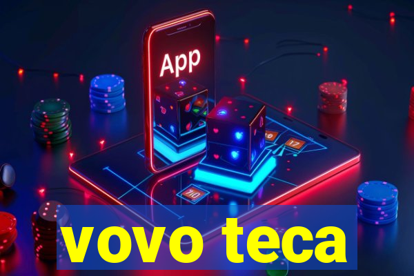 vovo teca