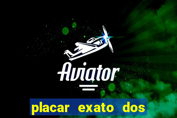 placar exato dos jogos de hoje