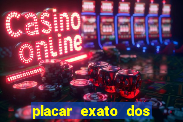 placar exato dos jogos de hoje