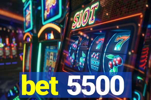 bet 5500
