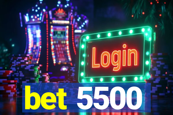 bet 5500