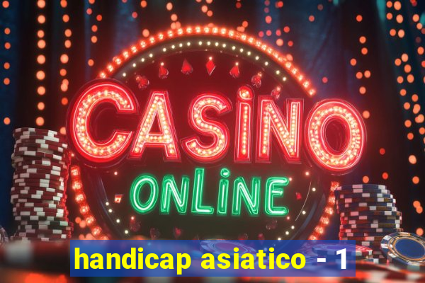 handicap asiatico - 1