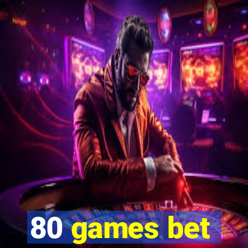 80 games bet