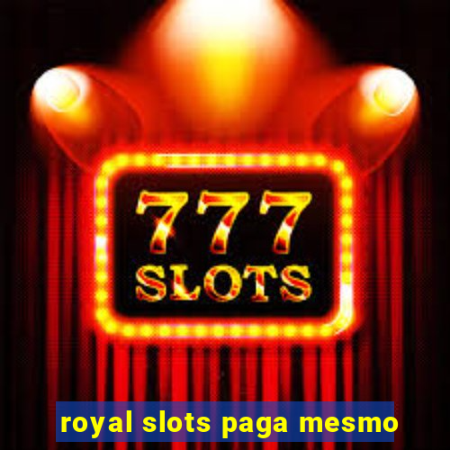 royal slots paga mesmo