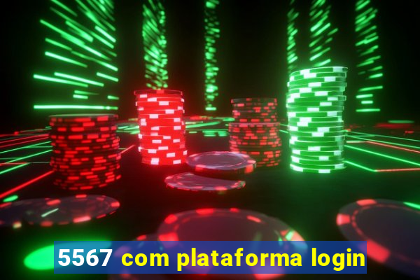 5567 com plataforma login