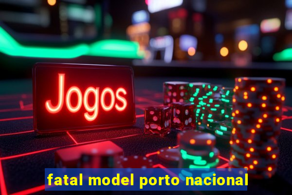 fatal model porto nacional